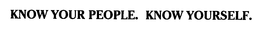 KNOW YOUR PEOPLE. KNOW YOURSELF. trademark