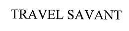 TRAVEL SAVANT trademark