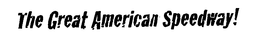 THE GREAT AMERICAN SPEEDWAY! trademark