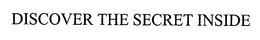DISCOVER THE SECRET INSIDE trademark