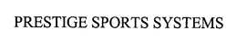 PRESTIGE SPORTS SYSTEMS trademark