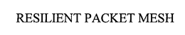 RESILIENT PACKET MESH trademark