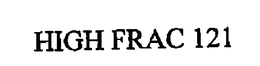 HIGH FRAC 121 trademark