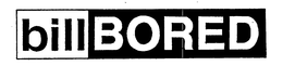 BILL BORED trademark