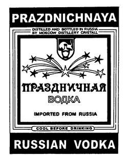 PRAZDNICHNAYA DISTILLED AND BOTTLED IN RUSSIA BY MOSCOW DISTILLERY CRISTALL IMPORTED FROM RUSSIA COOL BEFORE DRINKING RUSSIAN VODKA trademark