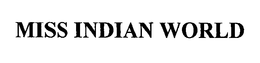 MISS INDIAN WORLD trademark