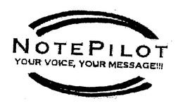 NOTEPILOT YOUR VOICE, YOUR MESSAGE!!! trademark