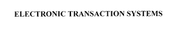 ELECTRONIC TRANSACTION SYSTEMS trademark