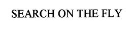 SEARCH ON THE FLY trademark