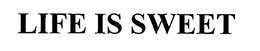 LIFE IS SWEET trademark