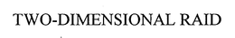 TWO-DIMENSIONAL RAID trademark