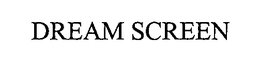 DREAM SCREEN trademark