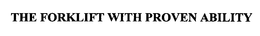 THE FORKLIFT WITH PROVEN ABILITY trademark