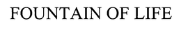FOUNTAIN OF LIFE trademark