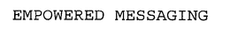 EMPOWERED MESSAGING trademark