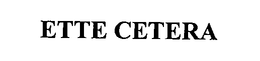 ETTE CETERA trademark