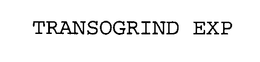 TRANSOGRIND EXP trademark