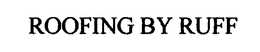 ROOFING BY RUFF trademark