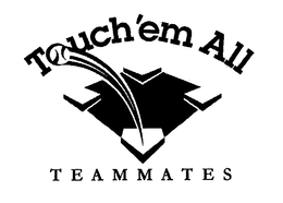 TOUCH'EM ALL TEAMMATES trademark