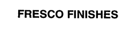 FRESCO FINISHES trademark