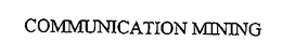 COMMUNICATION MINING trademark
