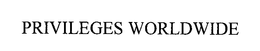 PRIVILEGES WORLDWIDE trademark