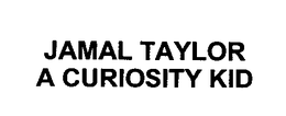 JAMAL TAYLOR A CURIOSITY KID trademark