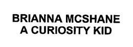 BRIANNA MCSHANE A CURIOSITY KID trademark