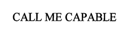 CALL ME CAPABLE trademark