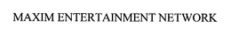 MAXIM ENTERTAINMENT NETWORK trademark