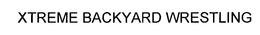 XTREME BACKYARD WRESTLING trademark