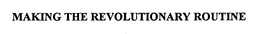 MAKING THE REVOLUTIONARY ROUTINE trademark