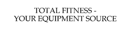 TOTAL FITNESS - YOUR EQUIPMENT SOURCE trademark