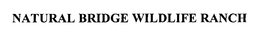NATURAL BRIDGE WILDLIFE RANCH trademark
