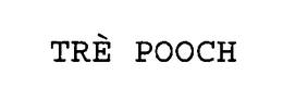 TRE POOCH trademark