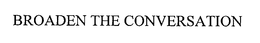 BROADEN THE CONVERSATION trademark