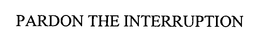 PARDON THE INTERRUPTION trademark
