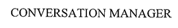CONVERSATION MANAGER trademark