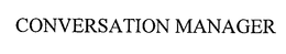 CONVERSATION MANAGER trademark