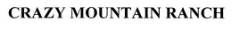 CRAZY MOUNTAIN RANCH trademark
