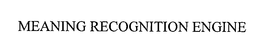 MEANING RECOGNITION ENGINE trademark