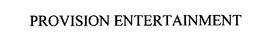 PROVISION ENTERTAINMENT trademark