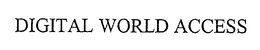 DIGITAL WORLD ACCESS trademark