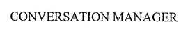 CONVERSATION MANAGER trademark