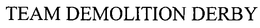 TEAM DEMOLITION DERBY trademark