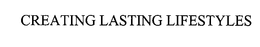 CREATING LASTING LIFESTYLES trademark