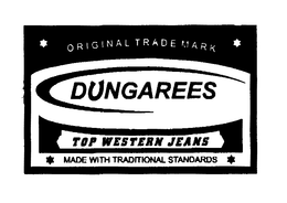 ORIGINAL TRADEMARK DUNGAREES TOP WESTERN JEANS MADE WITH TRADITIONAL STANDARDS trademark