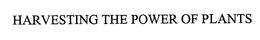 HARVESTING THE POWER OF PLANTS trademark
