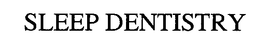 SLEEP DENTISTRY trademark