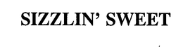 SIZZLIN' SWEET trademark
